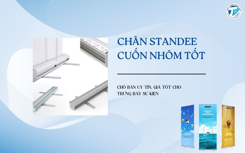 Chân standee cuốn nhôm tốt - Chỗ bán uy tín, giá tốt cho trưng bày sự kiện
